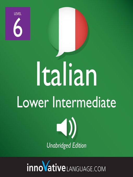 Title details for Learn Italian: Level 6: Lower Intermediate Italian, Volume 1 by Innovative Language Learning, LLC - Available